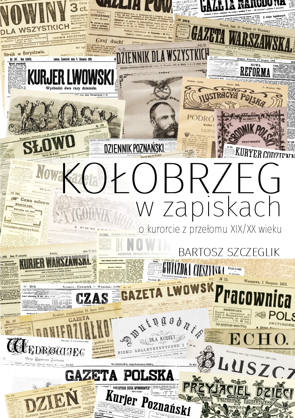 Bartosz Szczeglik - Kołobrzeg w zapiskach. O kurorcie z przełomu XIX/XX wieku