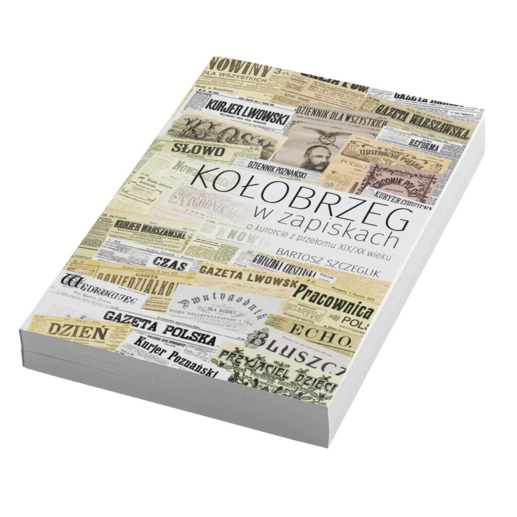 Bartosz Szczeglik - Kołobrzeg w zapiskach. O kurorcie na przełomie XIX/XX wieku